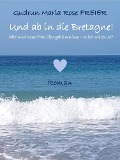 Cover-Bild zum Titel 'Und ab in die Bretagne!' von 'Gudrun Maria Rose Freier'