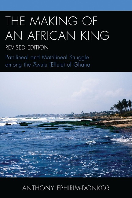 The Making of an African King - Anthony Ephirim-Donkor