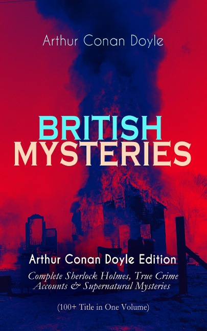 BRITISH MYSTERIES - Arthur Conan Doyle Edition - Arthur Conan Doyle