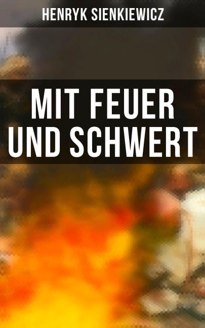 Mit Feuer und Schwert - Henryk Sienkiewicz