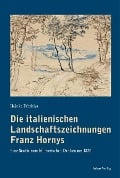 Die italienischen Landschaftszeichnungen Franz Hornys - Heinke Fabritius