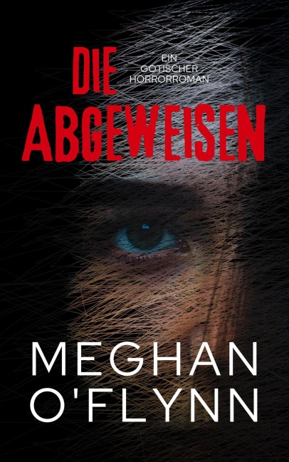 Die Abgeweisen: Ein Gotischer Horrorroman - Meghan O'Flynn
