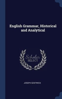 English Grammar, Historical and Analytical - Joseph Gostwick