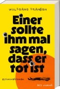 Cover-Bild zum Titel 'Einer sollte ihm mal sagen, dass er tot ist' von 'Wolfgang Franßen'