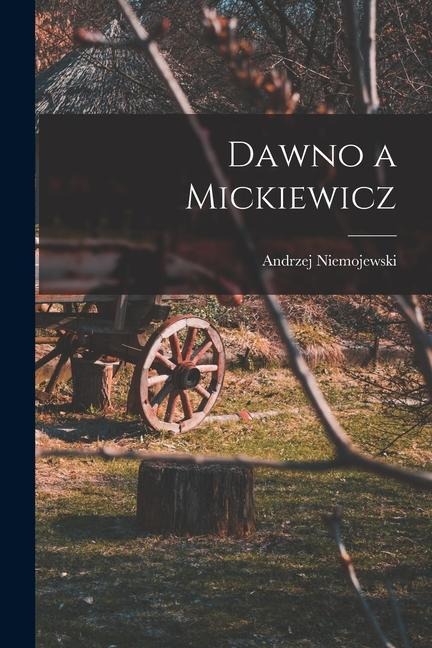 Dawno a Mickiewicz - Andrzej Niemojewski
