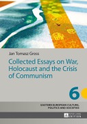 Cover-Bild zum Titel 'Collected Essays on War, Holocaust and the Crisis of Communism' von 'Jan Tomasz Gross'