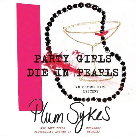 Party Girls Die in Pearls: An Oxford Girl Mystery - Plum Sykes