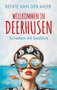 Cover-Bild zum Titel 'Willkommen in Deerhusen. Scheitern mit Seeblick' von 'Bente van der Meer'