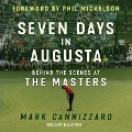 Seven Days in Augusta: Behind the Scenes at the Masters - Mark Cannizzaro