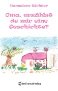 Cover-Bild zum Titel 'Oma, erzählst du mir eine Geschichte?' von 'Hannelore Richter'
