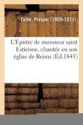 Cover-Bild zum Titel 'L'Épistre de Monsieur Saint Estienne, Chantée En Son Église de Reims' von 'Prosper Tarbé'