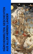 Cover-Bild zum Titel 'Märchenwelten: Geschichten aus aller Herren Länder' von 'Jacob Grimm, Clemens Brentano, Josef Wenzig, Karl Albrecht Heise, Richard Wilhelm'