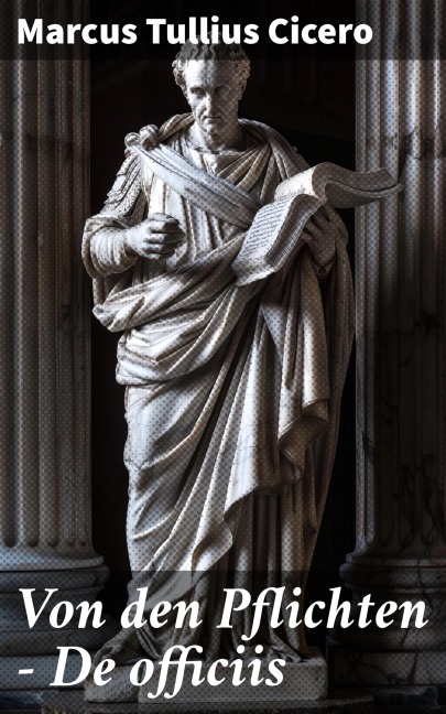 Von den Pflichten - De officiis - Marcus Tullius Cicero