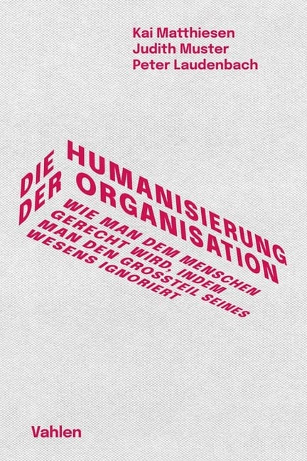 Die Humanisierung der Organisation - Kai Matthiesen, Peter Laudenbach, Judith Muster