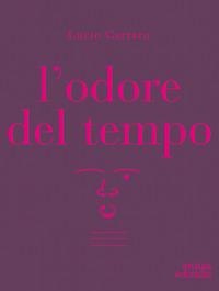 L' odore del tempo - Lucio Carraro