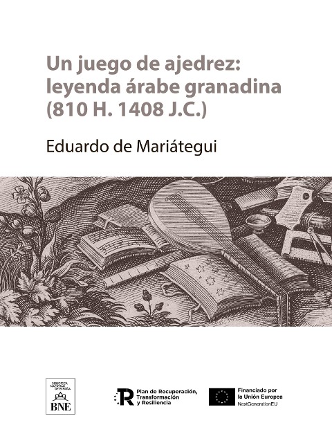 Un juego de ajedrez : leyenda árabe-granadina (810-H.- 1408-J.C.) - Eduardo de Mariátegui