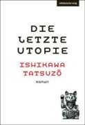 Cover-Bild zum Titel 'Die letzte Utopie' von 'Tatsuzo Ishikawa'