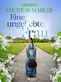 Cover-Bild zum Titel 'Eine ungeliebte Frau' von 'Hedwig Courths-Mahler'