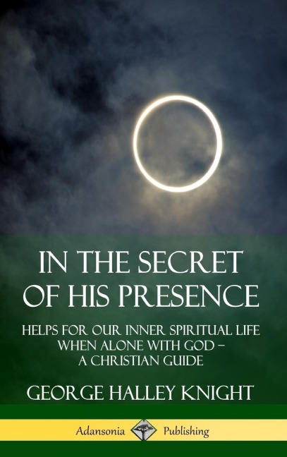 In the Secret of His Presence - George Halley Knight