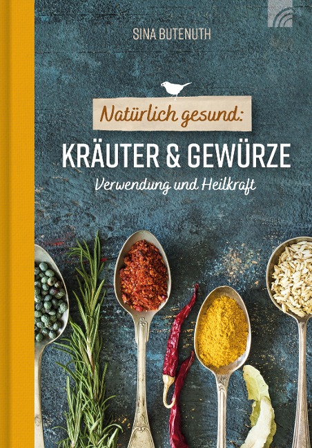 Natürlich gesund: Kräuter und Gewürze - Sina Butenuth