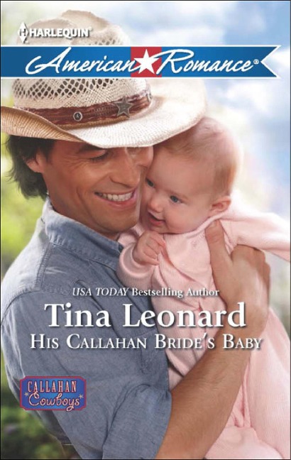His Callahan Bride's Baby (Mills & Boon American Romance) (Callahan Cowboys, Book 10) - Tina Leonard