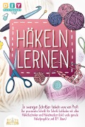 Cover-Bild zum Titel 'Häkeln lernen - In wenigen Schritten häkeln wie ein Profi: Der praxisnahe Schritt für Schritt Leitfaden mit allen Häkeltechniken und Häkelmustern (inkl. viele geniale Häkelprojekte und DIY Ideen)' von 'DIY Do it Yourself'