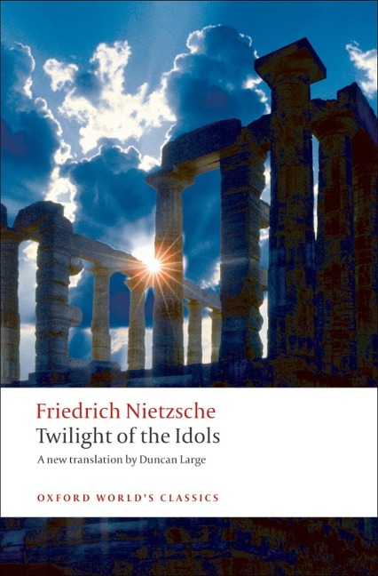 Twilight of the Idols - Friedrich Nietzsche