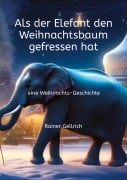 Cover-Bild zum Titel 'Als der Elefant den Weihnachtsbaum gefressen hat' von 'Rainer Gellrich'