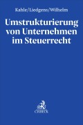 Cover-Bild zum Titel 'Umstrukturierung von Unternehmen im Steuerrecht' von 'Holger Kahle, Janika Wilhelm, Gustav Liedgens'