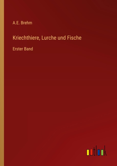Kriechthiere, Lurche und Fische - A. E. Brehm