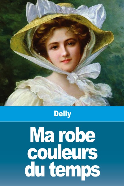 Ma robe couleurs du temps - Delly, Tbd