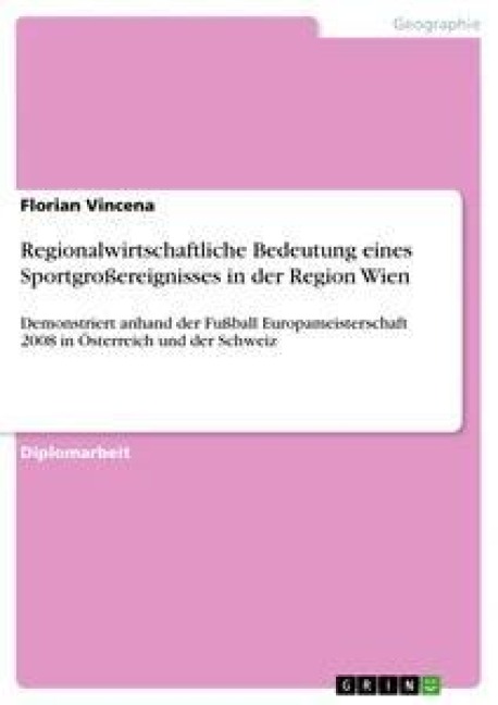 Regionalwirtschaftliche Bedeutung eines Sportgroßereignisses in der Region Wien - Florian Vincena