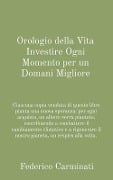 Orologio della Vita Investire Ogni Momento per un Domani Migliore - Federico Carminati