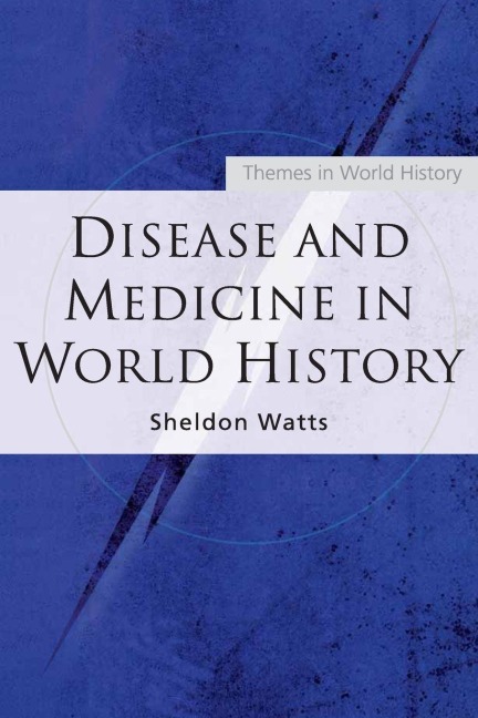 Disease and Medicine in World History - Sheldon Watts