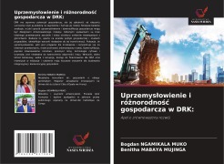 Cover-Bild zum Titel 'Uprzemys¿owienie i ró¿norodno¿¿ gospodarcza w DRK:' von 'Bogdan Ngamikala Muko, Benitha Mabaya Mujinga'