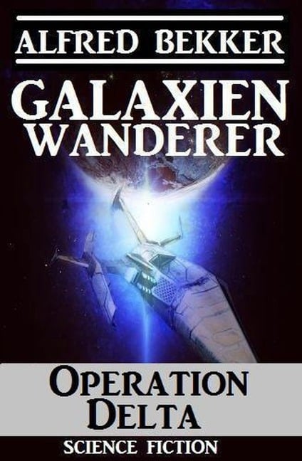 Galaxienwanderer - Operation Delta - Alfred Bekker