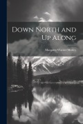 Cover-Bild zum Titel 'Down North and Up Along' von 'Margaret Warner Morley'