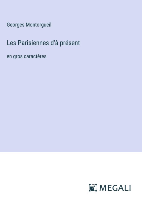 Les Parisiennes d'à présent - Georges Montorgueil
