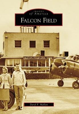 Falcon Field - Daryl F Mallett