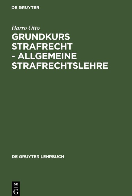 Grundkurs Strafrecht - Allgemeine Strafrechtslehre - Harro Otto