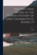 Cover-Bild zum Titel 'The First Nine Books of the Danish History of Saxo Grammaticus, Books 1-9' von 'Saxo'