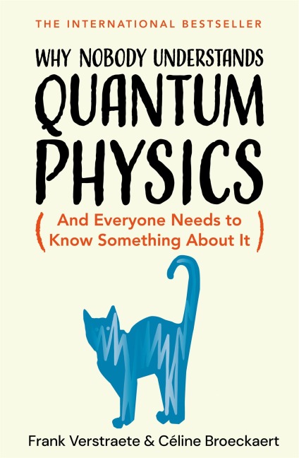 Why Nobody Understands Quantum Physics - Frank Verstraete, Céline Broeckaert