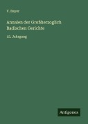 Cover-Bild zum Titel 'Annalen der Großherzoglich Badischen Gerichte' von 'V. Bayer'