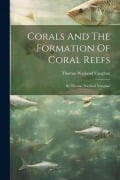 Cover-Bild zum Titel 'Corals And The Formation Of Coral Reefs: By Thomas Wayland Vaughan' von 'Thomas Wayland Vaughan'