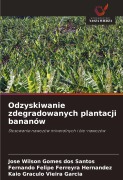 Cover-Bild zum Titel 'Odzyskiwanie zdegradowanych plantacji bananów' von 'José Wilson Gomes dos Santos, Fernando Felipe Ferreyra Hernandez, Kaio Gráculo Vieira Garcia'