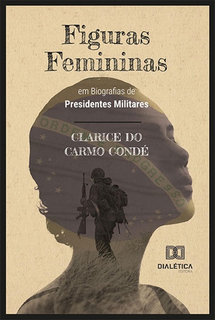 Figuras Femininas em Biografias de Presidentes Militares - Clarice do Carmo Condé