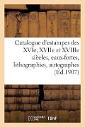 Cover-Bild zum Titel 'Catalogue d'Estampes Des Xvie, Xviie Et Xviiie Siècles, Eaux-Fortes Modernes, Lithographies' von 'Lo& Delteil'