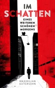 Cover-Bild zum Titel 'Im Schatten eines weiteren schönen Morgens' von 'Maximilian Gutersohn'