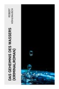 Cover-Bild zum Titel 'Das Geheimnis des Wassers (Kriminalroman)' von 'Robert Kohlrausch'