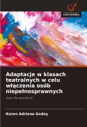 Cover-Bild zum Titel 'Adaptacje w klasach teatralnych w celu w¿¿czenia osób niepe¿nosprawnych' von 'Karen Adriana Godoy'